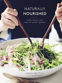 Naturally Nourished : Healthy, Delicious Meals Made with Everyday Ingredients - Sarah Britton