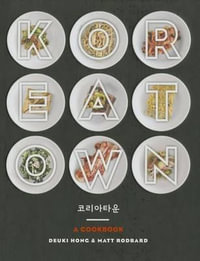 Koreatown : A Cookbook - Deuki Hong & Matt Rodbard