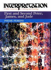 First and Second Peter, James, and Jude : Interpretation - Pheme Perkins