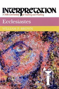 Ecclesiastes : Interpretation - William P. Brown