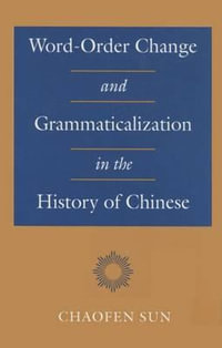 Word-Order Change and Grammaticalization in the History of Chinese - Chaofen Sun