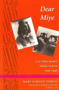 Dear Miye : Letters Home From Japan 1939-1946 - Mary Kimoto Tomita