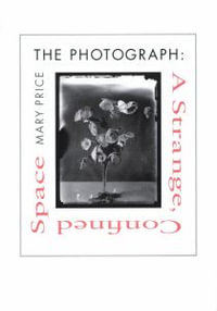 The Photograph : A Strange, Confined Space - Mary Price