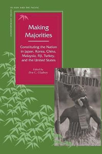 Making Majorities : Constituting the Nation in Japan, Korea, China, Malaysia, Fiji, Turkey, and the United States - Dru Gladney