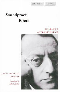 Soundproof Room : Malraux's Anti-Aesthetics - Jean-Francois Lyotard