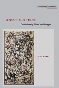 Genesis and Trace : Derrida Reading Husserl and Heidegger - Paola Marrati