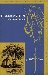 Speech Acts in Literature : Meridian: Crossing Aesthetics - J. Hillis Miller