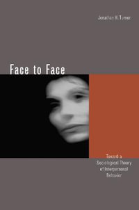 Face to Face : Toward a Sociological Theory of Interpersonal Behavior - Jonathan H. Turner