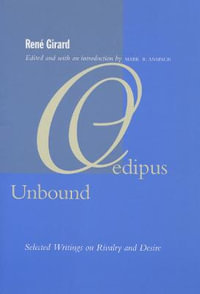 Oedipus Unbound : Selected Writings on Rivalry and Desire - Rene Girard