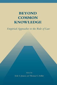 Beyond Common Knowledge : Empirical Approaches to the Rule of Law - Erik G. Jensen