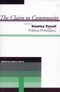 The Claim to Community : Essays on Stanley Cavell and Political Philosophy - Andrew Norris