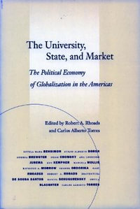 The University, State, and Market : The Political Economy of Globalization in the Americas - Robert A. Rhoads