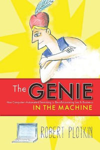 The Genie in the Machine : How Computer-Automated Inventing Is Revolutionizing Law and Business - Robert Plotkin