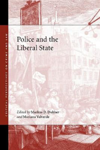 Police and the Liberal State : Critical Perspectives on Crime and Law - Markus D. Dubber