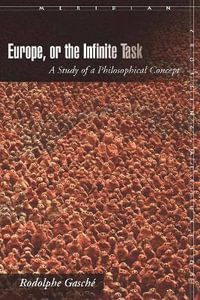 Europe, or The Infinite Task : A Study of a Philosophical Concept - Rodolphe Gasche