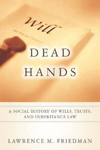 Dead Hands : A Social History of Wills, Trusts, and Inheritance Law - Lawrence M. Friedman