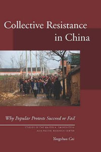 Collective Resistance in China : Why Popular Protests Succeed or Fail - Yongshun Cai