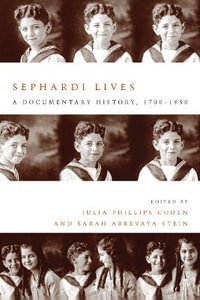 Sephardi Lives : A Documentary History, 1700-1950 - Julia Philips Cohen