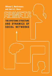 Epinets : The Epistemic Structure and Dynamics of Social Networks - Mihnea C. Moldoveanu