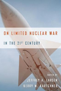 On Limited Nuclear War in the 21st Century : Stanford Security Studies - Jeffrey A. Larsen