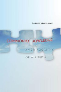 Common Knowledge? : An Ethnography of Wikipedia - Dariusz Jemielniak