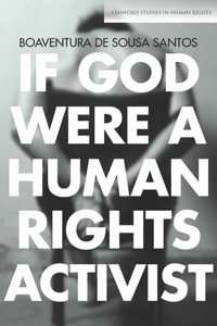 If God Were a Human Rights Activist : Stanford Studies in Human Rights - Boaventura de Sousa Santos