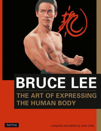 Bruce Lee The Art of Expressing the Human Body : Bruce Lee Library - Bruce Lee