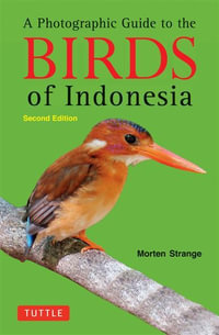 A Photographic Guide to the Birds of Indonesia : Second Edition - Morten Strange