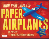 High-Performance Paper Airplanes Kit : Record-Breaking Planes That Look Great and Are Amazing to Fly! - Andrew Dewar