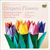 LaFosse and Alexander's Origami Flowers : Everything You Need to Create Beautiful Paper Flowers - Michael G. LaFosse