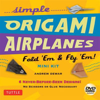 Simple Origami Airplanes Mini Kit : Fold 'em and Fly 'em! - Andrew Dewar