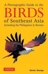 A Photographic Guide to the Birds of Southeast Asia : Including the Philippines and Borneo - Morten Strange