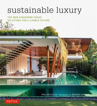 Sustainable Luxury : The New Singapore House, Solutions for a Livable Future - Paul McGillick