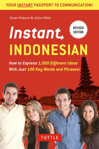 Instant Indonesian : How to Express 1,000 Different Ideas with Just 100 Key Words and Phrases! - Stuart Robson