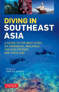 Diving in Southeast Asia : A Guide to the Best Sites in Indonesia, Malaysia, the Philippines and Thailand