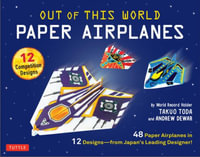 Out of This World Paper Airplanes Kit : 12 Amazing Paper Airplanes from Japan's Leading Designer - Takuo Toda