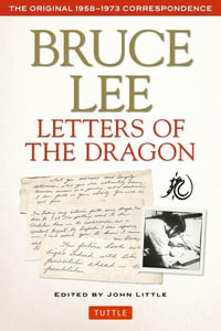 Bruce Lee Letters of the Dragon : The Original 1958-1973 Correspondence - Bruce Lee