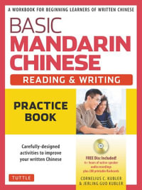 Basic Mandarin Chinese - Reading & Writing Practice Book : A Workbook for Beginning Learners of Written Chinese (MP3 Audio CD and Printable Flash Cards Included) - Cornelius C. Kubler