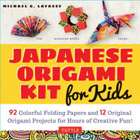 Japanese Origami Kit for Kids : 92 Colorful Folding Papers and 12 Original Origami Projects for Hours of Creative Fun! [Origami Book with 12 projects] - Michael G. LaFosse