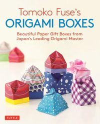 Tomoko Fuse's Origami Boxes : Beautiful Paper Gift Boxes from Japan's Leading Origami Master - Tomoko Fuse