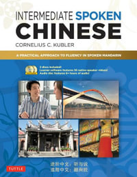 Intermediate Spoken Chinese : Practical Approach to Fluency in Spoken Mandarin (DVD and MP3 Audio CD Included) - Cornelius C. Kubler