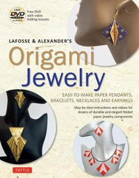 LaFosse & Alexander's Origami Jewelry : Easy-to-Make Paper Pendants, Bracelets, Necklaces and Earrings: Origami Book with Instructional DVD: Great for Kids and Adults! - Michael G. LaFosse