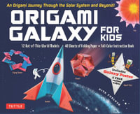 Origami Galaxy for Kids Kit : An Origami Journey through the Solar System and Beyond! [Includes an Instruction Book, Poster, 48 Sheets of Origami Paper and Online Video Tutorials] - Rita Foelker