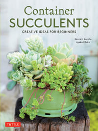 Container Succulents : Creative Ideas for Beginners - Kentaro Kuroda