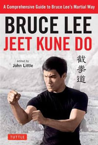 Bruce Lee Jeet Kune Do : A Comprehensive Guide to Bruce Lee's Martial Way - Bruce Lee