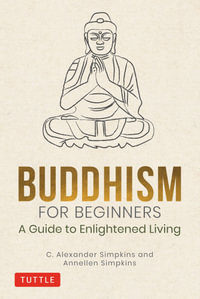 Buddhism for Beginners : A Guide to Enlightened Living - C. Alexander Simpkins Ph.D.