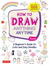 How to Draw Anything Anytime : A Beginner's Guide to Cute and Easy Doodles - Kamo