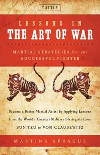 Lessons in the Art of War : Martial Strategies for the Successful Fighter - Martina Sprague