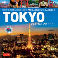 Tokyo - Capital of Cool : Tokyo's Most Famous Sights from Asakusa to Harajuku - Rob Goss