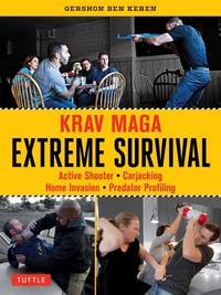 Krav Maga Extreme Survival : Active Shooter * Carjacking * Home Invasion * Predator Profiling - Gershon Ben Keren